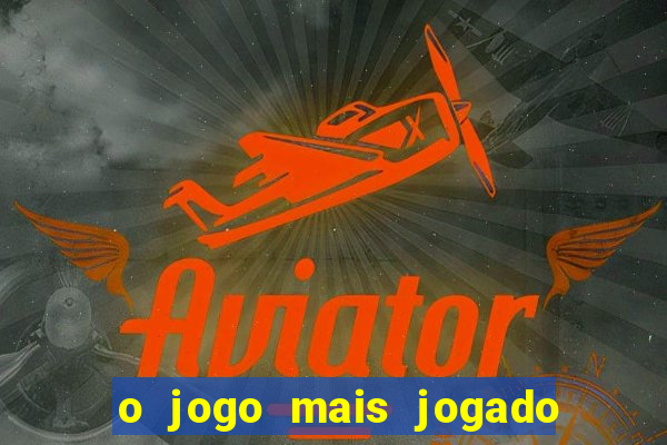 o jogo mais jogado do mundo